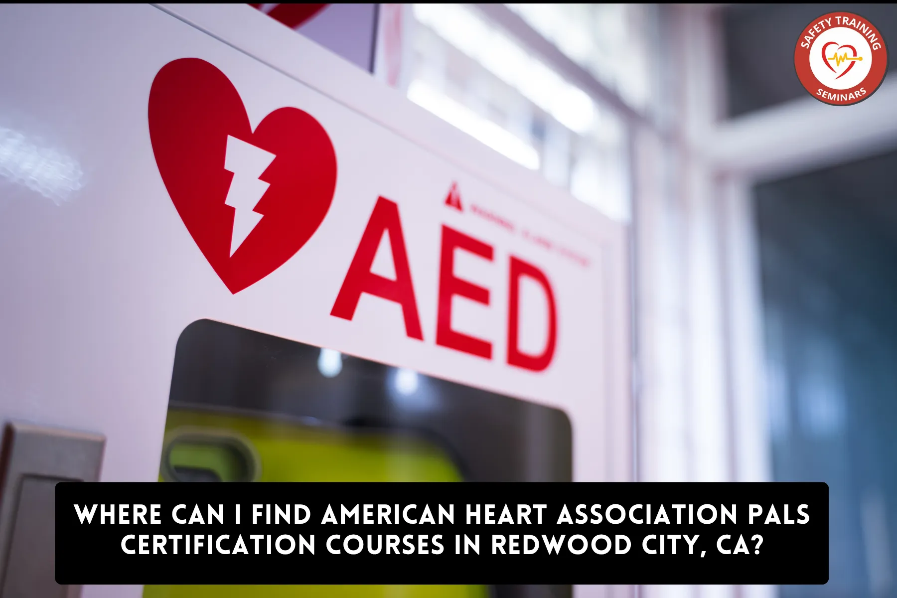 Where Can I Find American Heart Association PALS Certification Courses in Redwood City, CA?